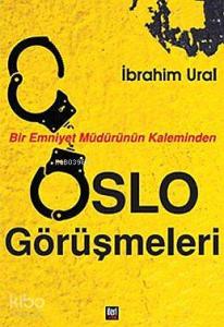 Bir Emniyet Müdürünün Kaleminden Oslo Görüşmeleri