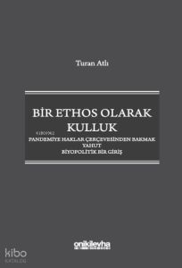Bir Ethos Olarak Kulluk ;Pandemiye Haklar Çerçevesinden Bakmak Yahut Biyopolitik Bir Giriş