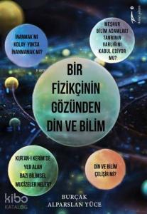 Bir Fizikçinin Gözünden Din ve Bilim