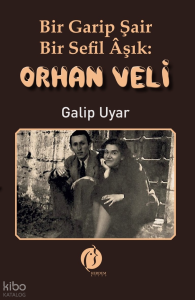 Bir Garip Şair Bir Sefil Âşık: Orhan Veli