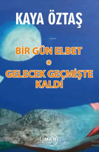 Bir Gün Elbet ;Gelecek Geçmişte Kaldı