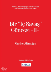 Bir ‘‘İç Savaş Güncesi’’ -II-;Parti'yi, Proletaryayı ve Komünizmi Savunma Yazıları 1991-2000