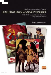 Bir İdeolojiler Alanı Olarak İkinci Dünya Savaşı Ve Siyasal Propaganda;1939-1945 Savaş Dönemi Afişlerinin Karşılaştırmalı Analiz