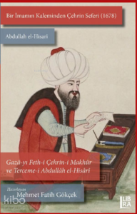 Bir İmamın Kaleminden Çehrin Seferi  (1678) ;Abdullah el-Hisarî / Gazâ-yı Feth-i Çehrin-i Makhûr ve Terceme-i  Abdullâh el-Hisâr