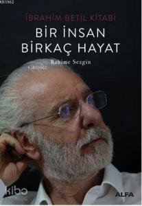 Bir İnsan Birkaç Hayat; İbrahim Betil Kitabı
