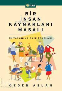 Bir İnsan Kaynakları Masalı; İş Yaşamına Dair İpuçları