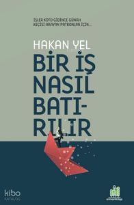 Bir İş Nasıl Batırılır? (Ciltli)