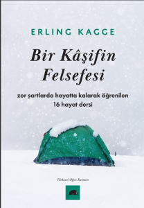 Bir Kâşifin Felsefesi;Zor Şartlarda Hayatta Kalarak Öğrenilen 16 Hayat Dersi