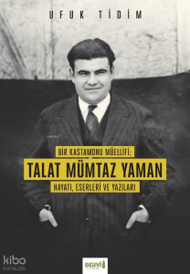 Bir Kastamonu Müellifi: Talat Mümtaz Yaman Hayatı Eserleri ve Yazıları
