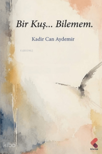 Bir Kuş... Bilemem.