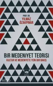 Bir Medeniyet Teorisi; Kültür ve Medeniyete Yeni Bir Bakış