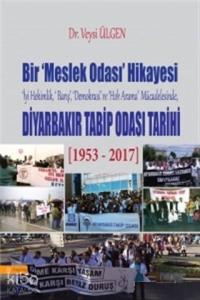 Bir Meslek Odası Hikayesi - Diyarbakır Tabib Odası Tarihi; İyi Hekimlik, Barış, Demokrasi ve Hak Arama Mücadesinde