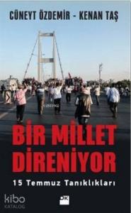 Bir Millet Direniyor; 15 Temmuz Tanıklıkları