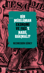 Bir Müslüman Ekonomi ve Faiz’e Nasıl Bakmalı?