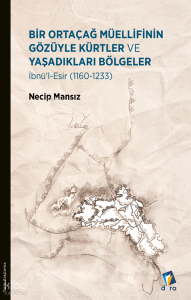 Bir Ortaçağ Müellifinin Gözüyle Kürtler ve Yaşadıkları Bölgeler ;İbnü'l-Esir (1160 - 1233)