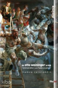Bir Otto Weininger Kritiği;Evrensel Deha ya da Kadın ve Yahudi