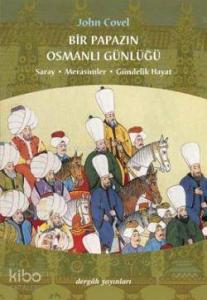 Bir Papazın Osmanlı Günlüğü; Saray * Merasimler * Gündelik Hayat