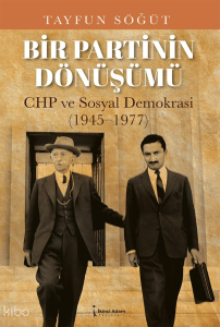 Bir Partinin Dönüşümü - CHP ve Sosyal Demokrasi (1945-1977)