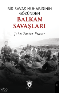 Bir Savaş Muhabirinin Gözünden Balkan Savaşları