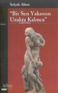 Bir Sen Yakınsın Uzakta Kalınca 5.baskı