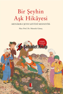 Bir Şeyhin Aşk Hikayesi;Menâkıb-ı Şeyh San’ânî Mesnevisi