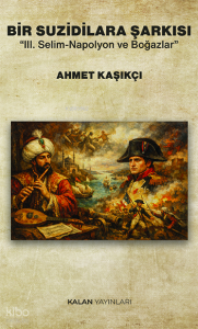 Bir Suzidilara Şarkısı;III. Selim-Napolyon ve Boğazlar