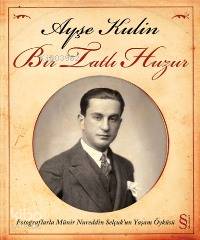 Bir Tatlı Huzur; Fotoğraflarla Münir Nureddin Selçuk'un Yaşam Öyküsü