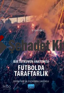 Bir Tutkunun Anatomisi Futbolda Taraftarlak