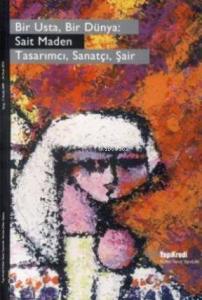 Bir Usta, Bir Dünya:| Sait Maden; Tasarımcı, Sanatçı, Şair