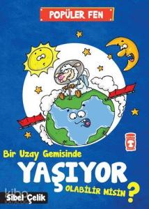 Bir Uzay Gemisinde Yaşıyor Olabilir Misin?; Popüler Fen (7+ Yaş)