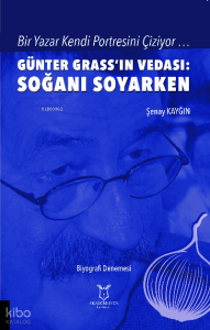 Bir Yazar Kendi Portresini Çiziyor ;Günter Grass’ın Vedası: Soğanı Soyarken