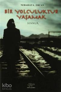 Bir Yolculuktur Yaşamak Sonnur