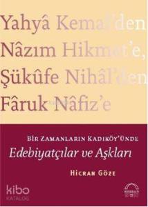 Bir Zamanların Kadıköy'ünde Edebiyatçılar ve Aşkları; Yahya Kemal'den Nazım Hikmet'e, Şükufe Nihal'den Faruk Nafiz'e