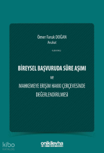 Bireysel Başvuruda Süre Aşımı ve Mahkemeye Erişim Hakkı Çerçevesinde Değerlendirilmesi