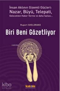 Biri Beni Gözetliyor; İnsan Aklının Gizemli Güçleri: Nazar, Büyü, Telepati, Gelecekten Haber Verme ve Daha Fazlası
