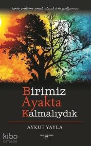 Birimiz Ayakta Kalmalıydık