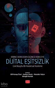 Birinci Dereceden Üçüncü Dereceye Dijital Eşitsizlik;Çok Boyutlu Bir Kuramsal İnceleme