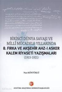 Birinci Dünya Savaşı ve Milli Mücadele Yıllarında; 8.Fırka ve Akşehir Ahz-ı Asker Kalem Riyaseti Yazışmaları (1915-1921)