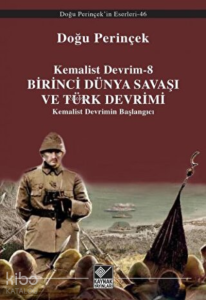 Birinci Dünya Savaşı ve Türk Devrimi ;Kemalist Devrimin Başlangıcı