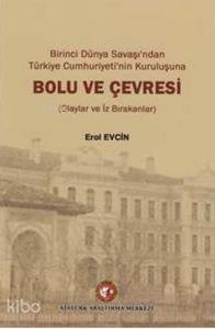 Birinci Dünya Savaşı'ndan Türkiye Cumhuriyeti'nin Kuruluşuna Bolu ve Çevresi; Olaylar ve İz Bırakanlar