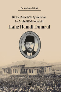 Birinci Meclis’te Ayvacık’tan Bir Muhalif Milletvekili Hafız Hamdi Dumrul