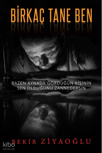 Birkaç Tane Ben;Bazen Aynada Gördüğün Kişinin Sen Olduğunu Zannedersin