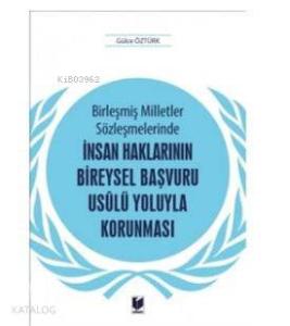Birleşmiş Milletler Sözleşmelerinde İnsan Haklarının Bireysel Başvuru Usulü Yoluyla Korunması