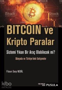 Bitcoin ve Kripto Paralar; Sistemi Yıkan Bir Araç Olabilecek Mi? - Dünyada ve Türkiye'deki Gelişmeler