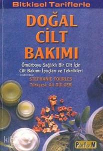 Bitkisel Tariflerle Doğal Cilt Bakımı; Ömürboyu Sağlıklı Bir Cilt İçin Cilt Bakımı İpuçları Ve Teknikleri