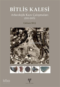 Bitlis Kalesi Arkeolojik Kazı Çalışmaları (2011-2015)