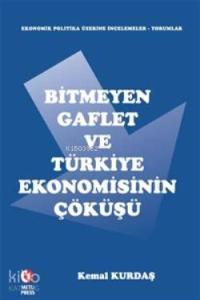 Bitmeyen Gaflet ve Türkiye Ekonomisinin Çöküşü