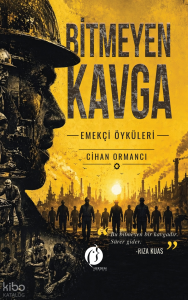 Bitmeyen Kavga;Emekçi Öyküleri