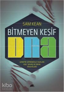 Bitmeyen Keşif DNA; Genetik Şifremizle Yazılan Aşk, Savaş ve Deha Hikayeleri