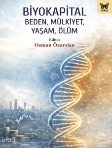Biyokapital;Beden, Mülkiyet, Yaşam, Ölüm